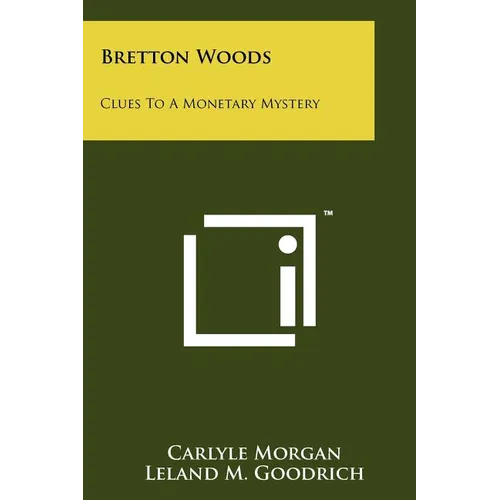 Bretton Woods: Clues To A Monetary Mystery