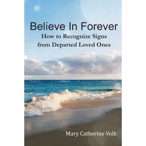 Believe In Forever: How to Recognize Signs From Departed Loved Ones