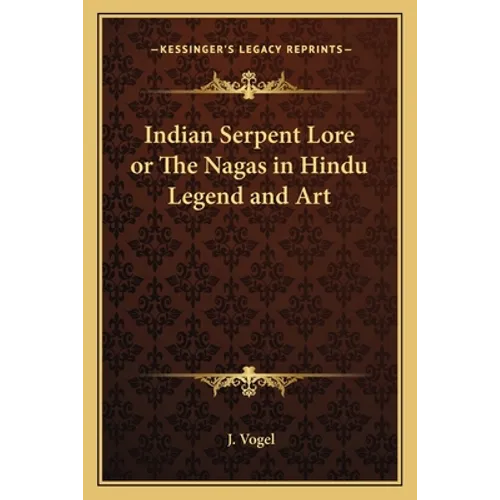Indian Serpent Lore or The Nagas in Hindu Legend and Art