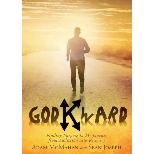 Godkward: Finding Purpose in My Journey from Addiction into Recovery