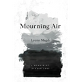 Mourning Air: A Memoir of Sudden Loss
