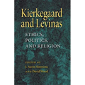 Kierkegaard and Levinas: Ethics, Politics, and Religion