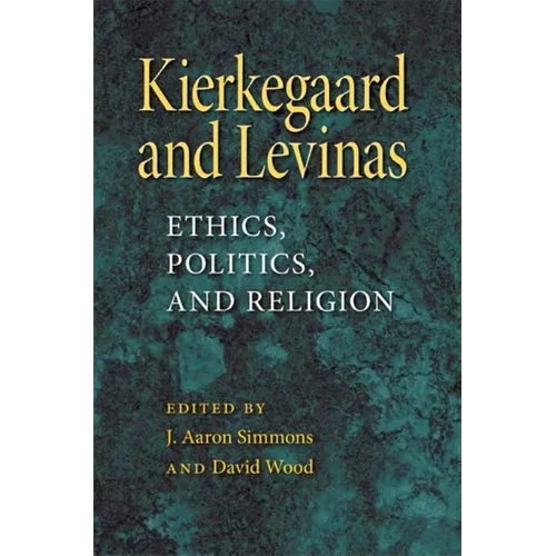 Kierkegaard and Levinas: Ethics, Politics, and Religion