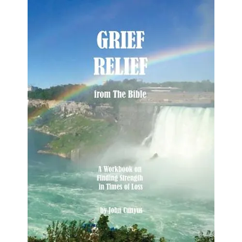 Grief Relief from the Bible: A Workbook on Finding Strength in Times of Loss