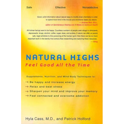 Natural Highs: Supplements, Nutrition, and Mind-Body Techniques to Help You Feel Good All the Time
