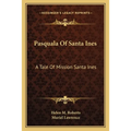 Pasquala Of Santa Ines: A Tale Of Mission Santa Ines