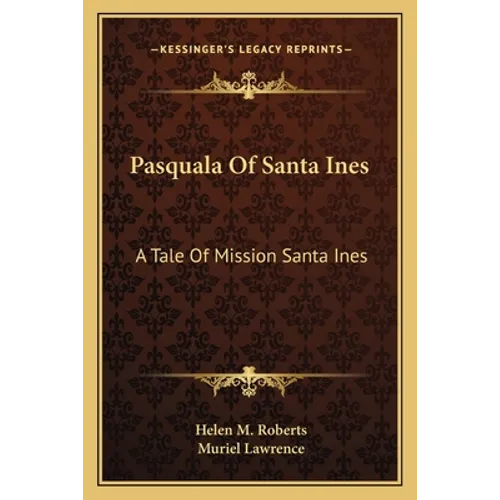 Pasquala Of Santa Ines: A Tale Of Mission Santa Ines