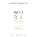 Work Clean: The Life-Changing Power of Mise-En-Place to Organize Your Life, Work, and Mind