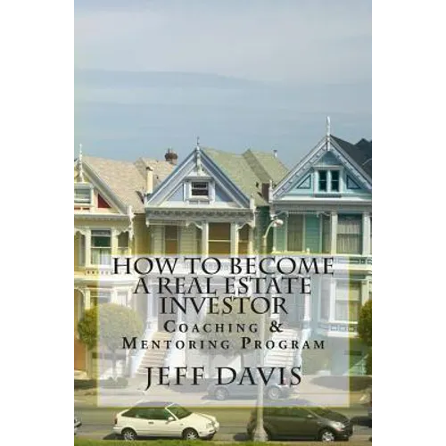 How To Become A Real Estate Investor: Coaching & Mentoring Program