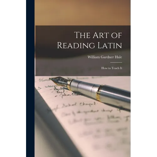 The Art of Reading Latin: How to Teach It