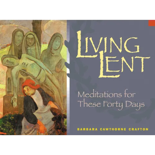 Living Lent: Meditations for These Forty Days