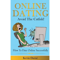 Online Dating Avoid The Catfish!: How To Date Online Successfully