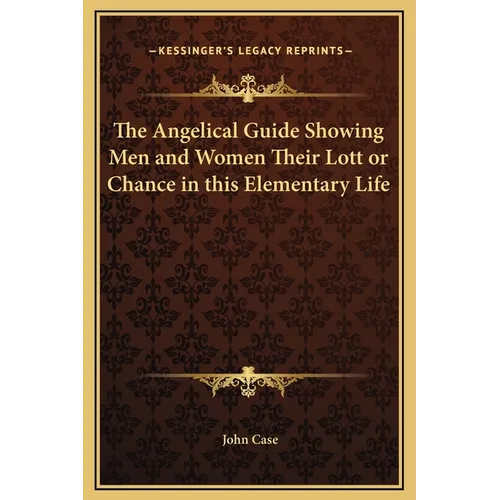 The Angelical Guide Showing Men and Women Their Lott or Chance in this Elementary Life