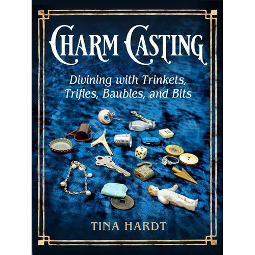 Charm Casting: Divining with Trinkets, Trifles, Baubles, and Bits