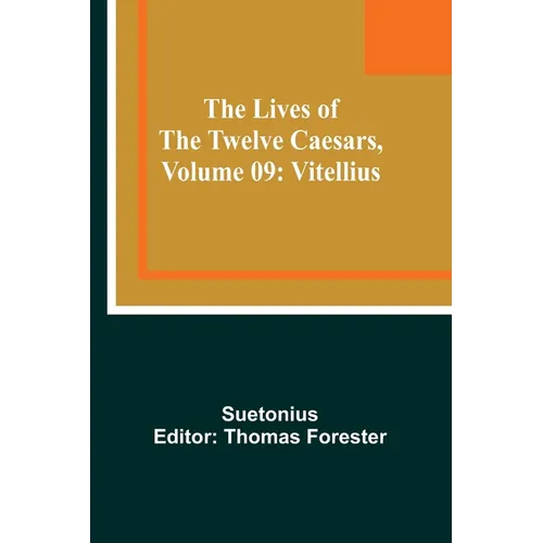 The Lives of the Twelve Caesars, Volume 09: Vitellius