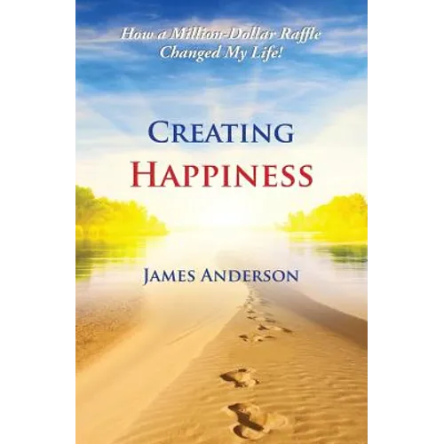 Creating Happiness: How a Million Dollar Raffle Changed My Life - Paperback