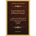 Conversations On Political Economy: In Which The Elements Of That Science Are Familiarly Explained (1839)