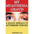 My Myasthenia Gravis: A Holistic Approach to Autoimmune Diseases