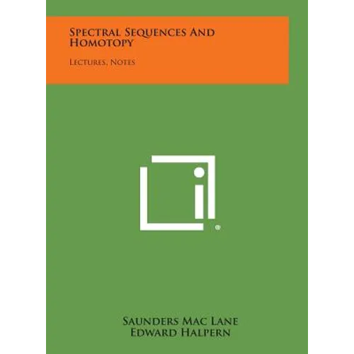 Spectral Sequences And Homotopy: Lectures, Notes