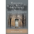Virulence & Indifference: A Young Polish Boy's Extraordinary Survival, Heroic Reconstruction and Unthinkable Loss During and After World War II