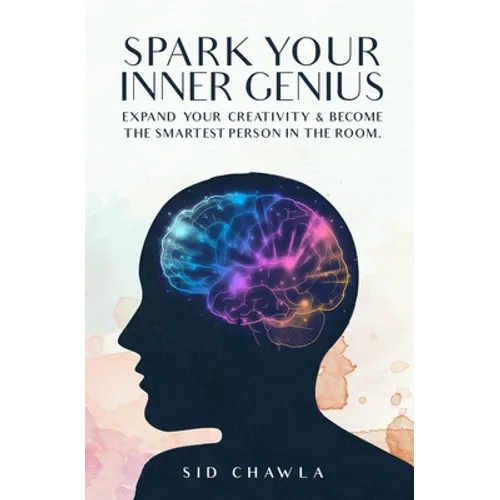 Spark Your Inner Genius: Expand Your Creativity & Become the Smartest Person in the Room