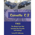 Corvette C 2: 1963 the Model Year That Launched the Corvette into History!