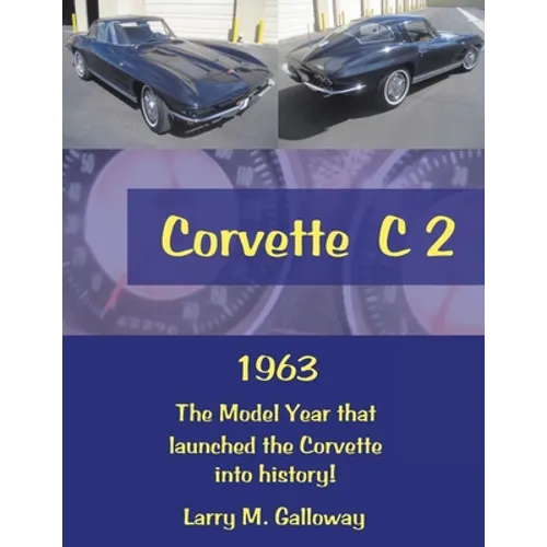 Corvette C 2: 1963 the Model Year That Launched the Corvette into History!