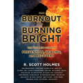 From Burnout to Burning Bright: The Ultimate Guide to Prevention, Healing, and Recovery
