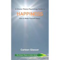 A Choice Theory Psychology Guide to Happiness: How to Make Yourself Happy