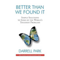 Better Than We Found It: Simple Solutions to Some of the World's Toughest Problems