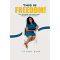 This is Freedom: From Bondage to Breakthrough: A Guide to True Freedom