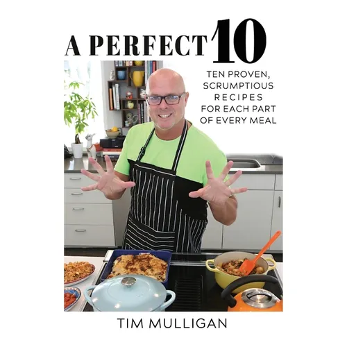 A Perfect 10: Ten Proven, Scrumptious Recipes for Each Part of Every Meal