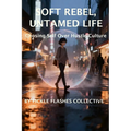 Soft Rebel, Untamed Life: Choosing Self Over Hustle Culture