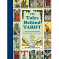 The Tales Behind Tarot: Discover the Stories Within Your Tarot Cards