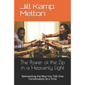 The Power of the Zip in a Heavenly Light: Reinventing the Way You Talk One Conversation at a Time