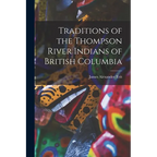 Traditions of the Thompson River Indians of British Columbia - Paperback