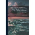 The Bower System For Percussion: System For Drums