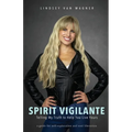 Spirit Vigilante: Telling My Truth to Help You Live Yours