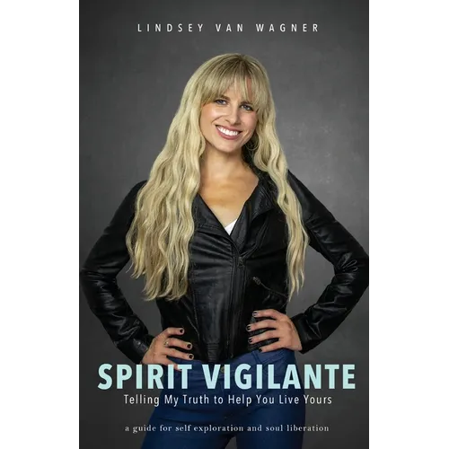 Spirit Vigilante: Telling My Truth to Help You Live Yours