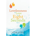 Lovelessness to Love in Eight Seconds: Part V