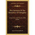 The Chronicle Of The Monastery Of Abingdon: From A.D. 1218 To A.D. 1304 (1844)