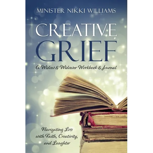 Creative Grief: A Widow & Widower Workbook and Journal