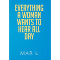 Everything a Woman Wants to Hear All Day