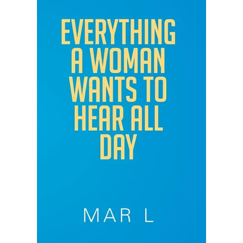 Everything a Woman Wants to Hear All Day