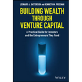 Building Wealth Through Venture Capital: A Practical Guide for Investors and the Entrepreneurs They Fund