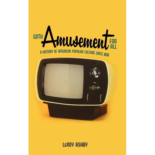 With Amusement for All: A History of American Popular Culture Since 1830
