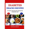 Diabetes Snacks Recipes: 75 Tasty and Healthy Snacks for a Healthy Life