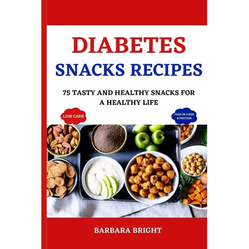 Diabetes Snacks Recipes: 75 Tasty and Healthy Snacks for a Healthy Life