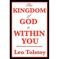 The Kingdom of God Is Within You: A Classic Work on Christian Nonviolence