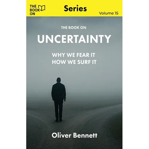 The Book On Uncertainty: Why We Crave Control, and How to Let Go